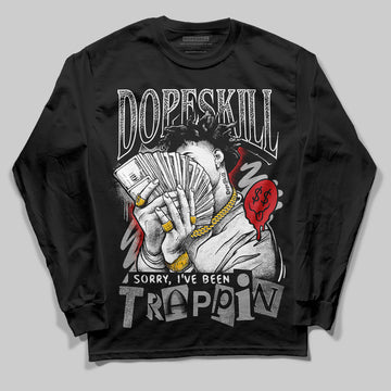 Jordan 3 OG “Black Cement” DopeSkill Long Sleeve T-Shirt Sorry I've Been Trappin Graphic Streetwear - Black