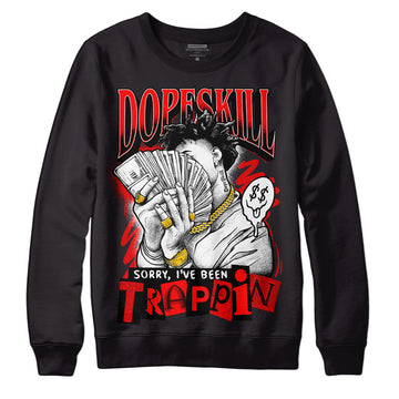 Jordan 1 Retro High OG "Satin Bred" DopeSkill Sweatshirt Sorry I've Been Trappin Graphic Streetwear - Black