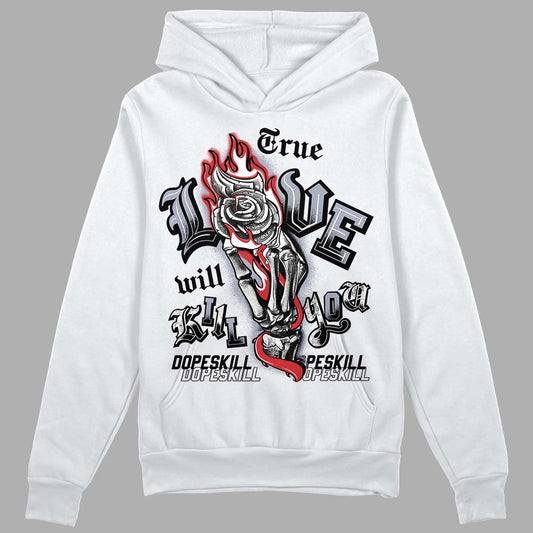 Jordan 4 “Bred Reimagined” DopeSkill Hoodie Sweatshirt True Love Will Kill You Graphic Streetwear - White 