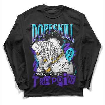 Jordan 6 "Aqua" DopeSkill Long Sleeve T-Shirt Sorry I've Been Trappin Graphic Streetwear - Black