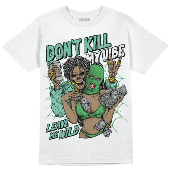 Jordan 1 High OG Green Glow DopeSkill T-Shirt Don't Kill My Vibe Graphic Streetwear - White