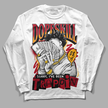 Jordan 7 Retro Cardinal DopeSkill Long Sleeve T-Shirt Sorry I've Been Trappin Graphic Streetwear - White