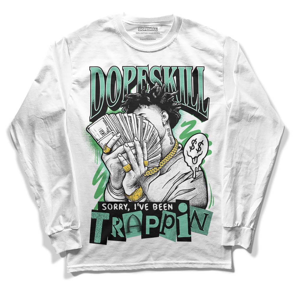 Jordan 1 High OG Green Glow DopeSkill Long Sleeve T-Shirt Sorry I've Been Trappin Graphic Streetwear - White