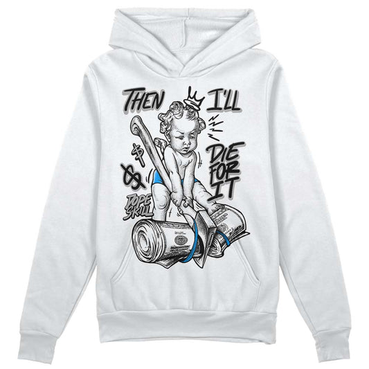 Jordan 6 “Reverse Oreo” DopeSkill Hoodie Sweatshirt Then I'll Die For It Graphic Streetwear - White