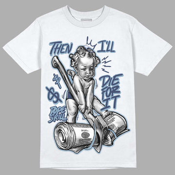 Jordan 1 Mid Diffused Blue DopeSkill T-Shirt Then I'll Die For It Graphic Streetwear - White