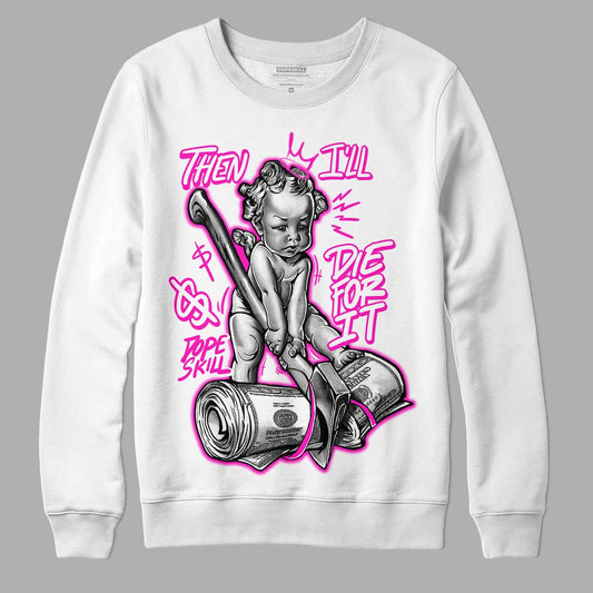 Dunk Low GS “Active Fuchsia” DopeSkill Sweatshirt Then I'll Die For It Graphic Streetwear - White