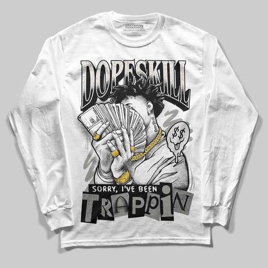 Jordan 3 Retro Pure Money DopeSkill Long Sleeve T-Shirt Sorry I've Been Trappin Graphic Streetwear - White