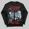 Jordan 11 Retro Cherry DopeSkill Long Sleeve T-Shirt Ain't Gon' Let Up Graphic Streetwear - Black