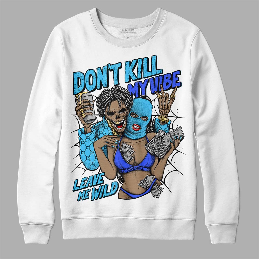Jordan 13 Retro University Blue DopeSkill Sweatshirt Don't Kill My Vibe Graphic Streetwear - White 