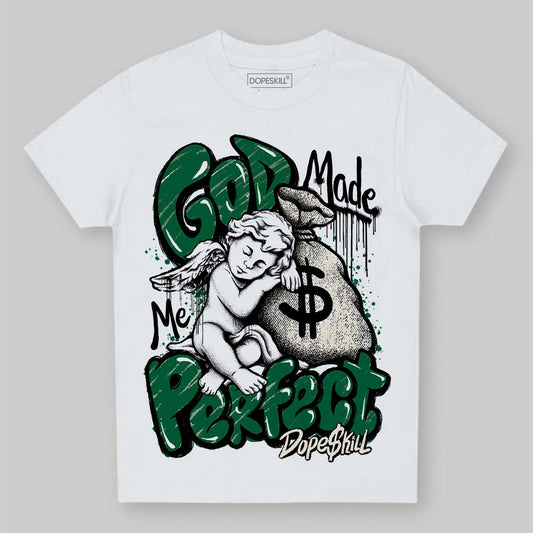 Jordan 13 GS “Pine Green” DopeSkill Toddler Kids T-shirt God Made Me Perfect Graphic Streetwear - White