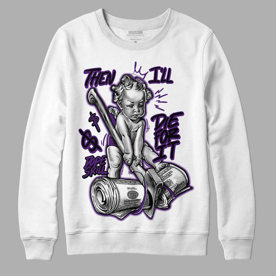 Jordan 12 “Field Purple” DopeSkill Sweatshirt Then I'll Die For It Graphic Streetwear - White