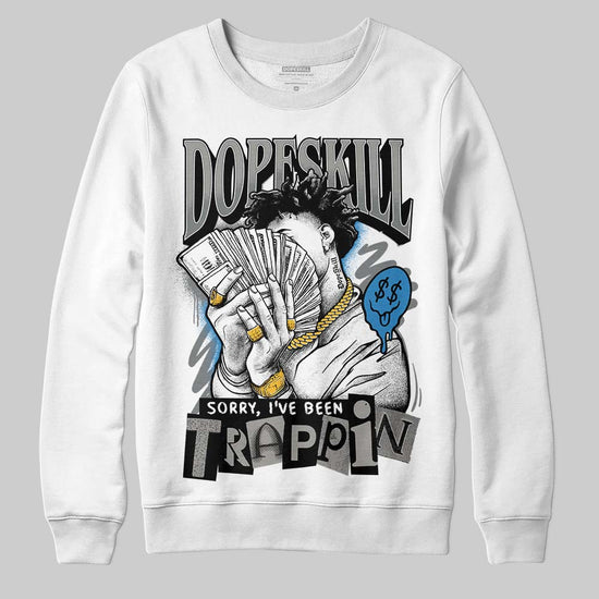 Jordan 9 Cool Grey DopeSkill Sweatshirt Sorry I've Been Trappin Graphic Streetwear - White