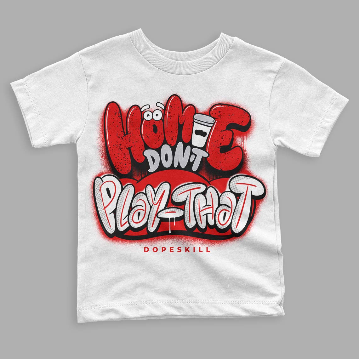 Jordan 4 Retro Red Cement DopeSkill Toddler Kids T-shirt Homie Don't Play That Graphic Streetwear - White