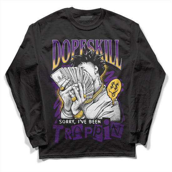 Jordan 12 “Field Purple” DopeSkill Long Sleeve T-Shirt Sorry I've Been Trappin Graphic Streetwear - Black