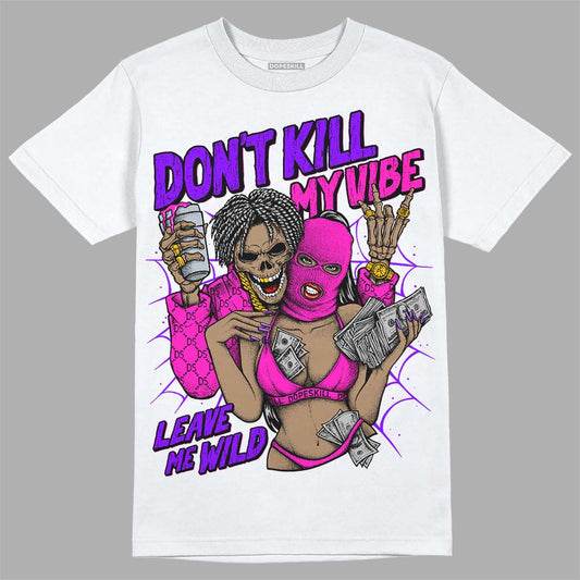 Dunk Low GS “Active Fuchsia” DopeSkill T-Shirt Don't Kill My Vibe Graphic Streetwear - White 