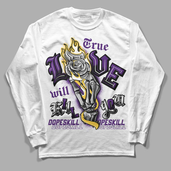 Jordan 12 “Field Purple” DopeSkill Long Sleeve T-Shirt True Love Will Kill You Graphic Streetwear - White