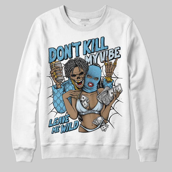 Jordan 4 Denim “Worn Blue” DopeSkill Sweatshirt Don't Kill My Vibe Graphic Streetwear - White