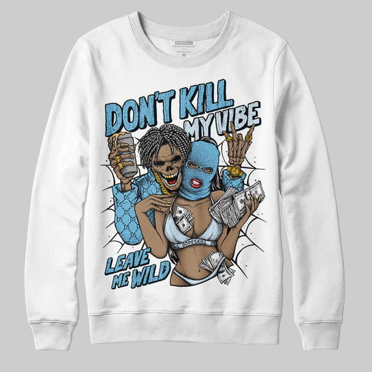 Jordan 4 Denim “Worn Blue” DopeSkill Sweatshirt Don't Kill My Vibe Graphic Streetwear - White