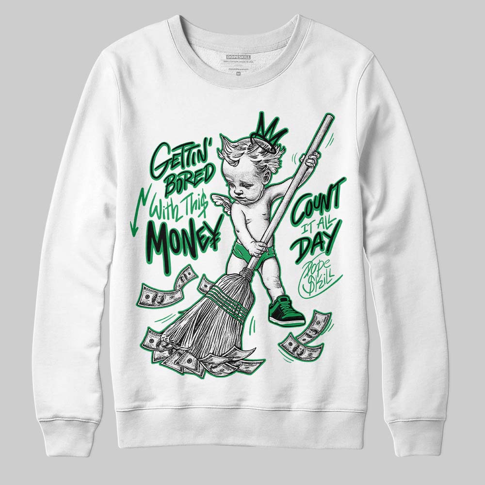 Jordan 1 Low Lucky Green DopeSkill Sweatshirt Gettin Bored With This Money Graphic Streetwear - White