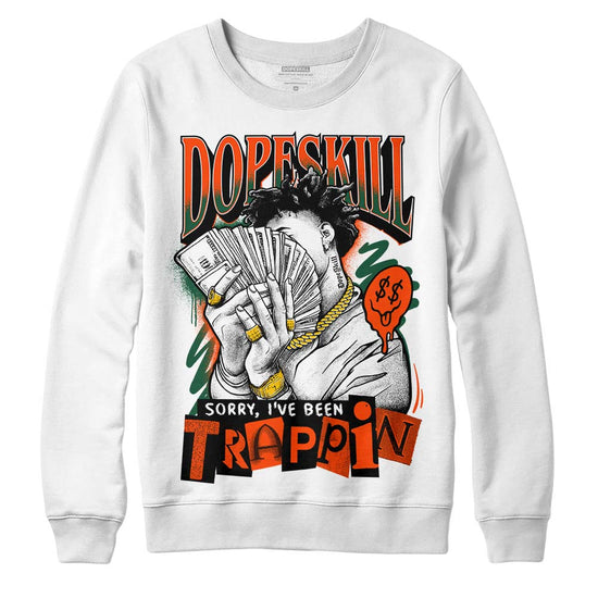 Dunk Low Team Dark Green Orange DopeSkill Sweatshirt Sorry I've Been Trappin Graphic Streetwear - White