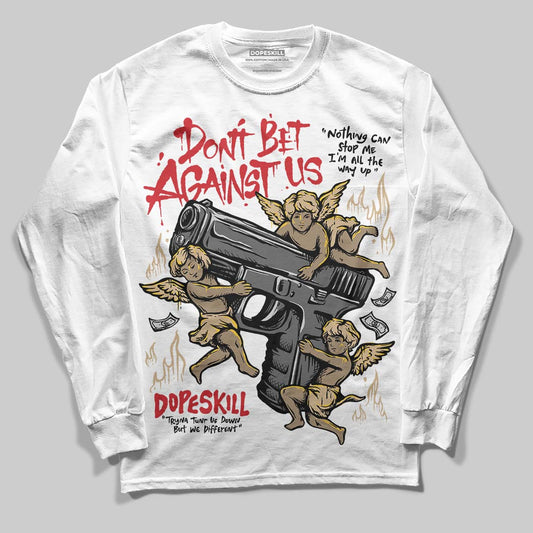 TAN Sneakers DopeSkill Long Sleeve T-Shirt Don't Bet Against Us Graphic Streetwear - White