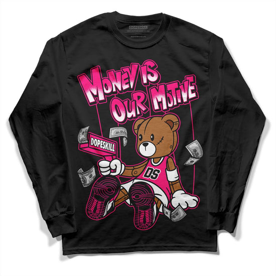 Jordan 1 Low GS “Fierce Pink” Dopeskill Long Sleeve T-Shirt Money Is Our Motive Bear Graphic Streetwear - Black