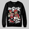 Jordan 1 Retro High OG Black Toe Reimagined DopeSkill Sweatshirt No Risk No Story Graphic Streetwear - Black