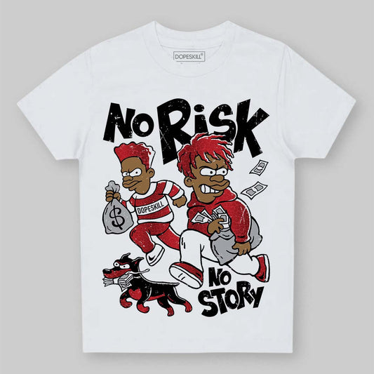 Jordan 1 High OG “Ruby” DopeSkill Toddler Kids T-shirt No Risk No Story Graphic Streetwear - WHite 