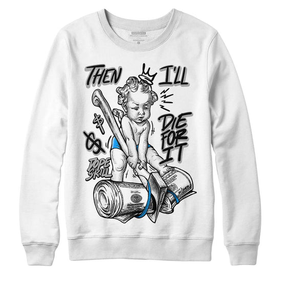 Jordan 6 “Reverse Oreo” DopeSkill Sweatshirt Then I'll Die For It Graphic Streetwear - White