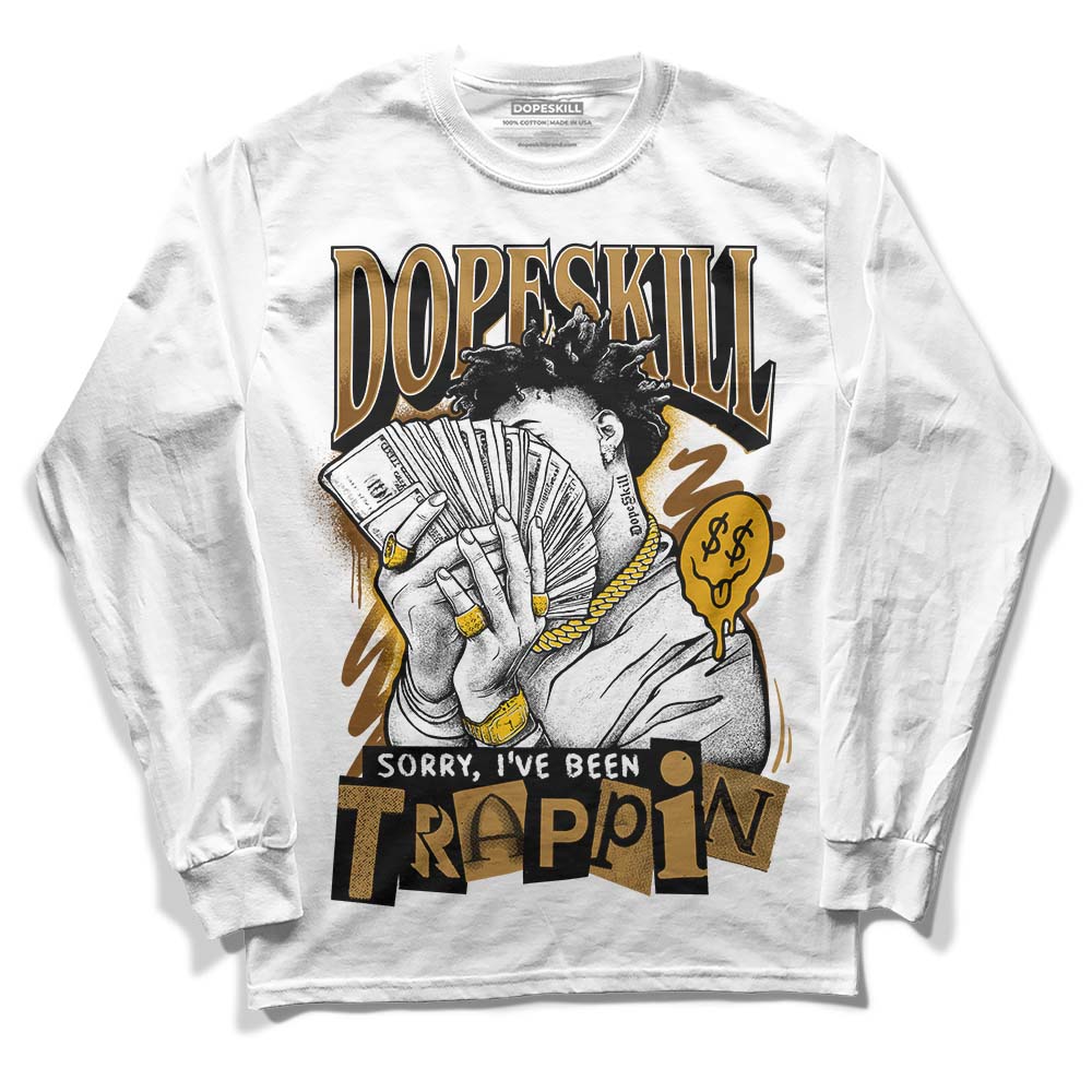 Jordan 13 Wheat 2023 DopeSkill Long Sleeve T-Shirt Sorry I've Been Trappin Graphic Streetwear - White