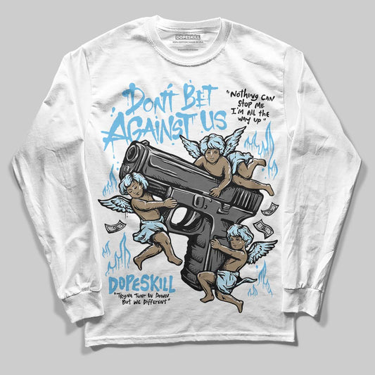 Jordan 11 Retro Legend Blue DopeSkill Long Sleeve T-Shirt Don't Bet Against Us Graphic Streetwear - White