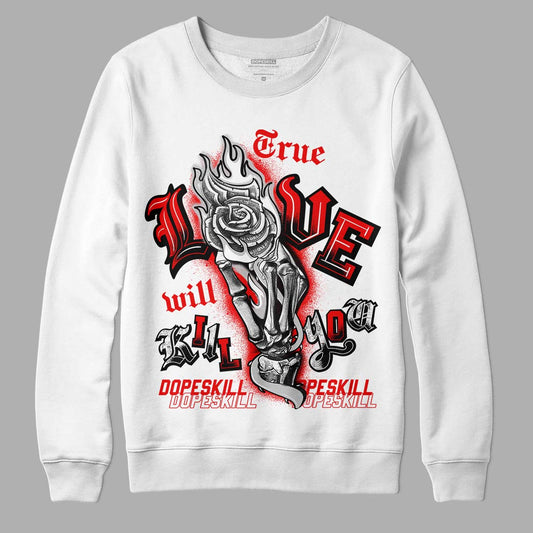 Jordan 12 “Cherry” DopeSkill Sweatshirt True Love Will Kill You Graphic Streetwear - White 