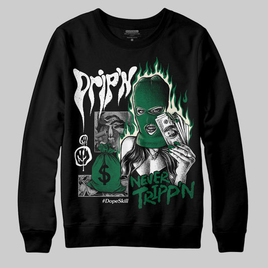 Jordan 13 GS “Pine Green” DopeSkill Sweatshirt Drip'n Never Tripp'n Graphic Streetwear - Black
