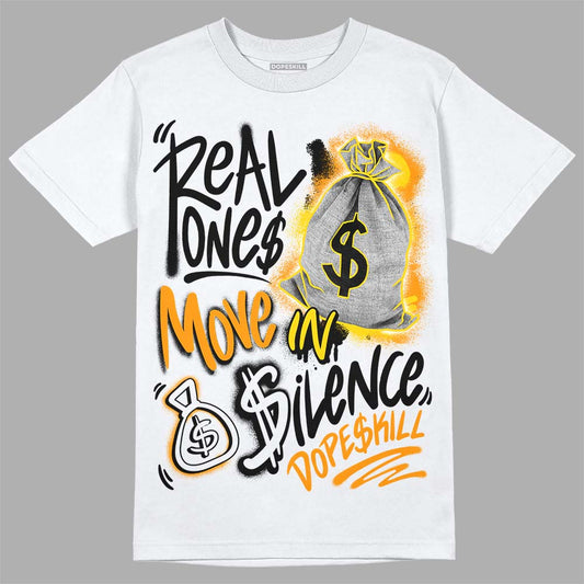 Jordan 6 “Yellow Ochre” DopeSkill T-Shirt Real Ones Move In Silence Graphic Streetwear - WHite