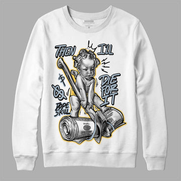 Jordan 13 “Blue Grey” DopeSkill Sweatshirt Then I'll Die For It  Graphic Streetwear - White 