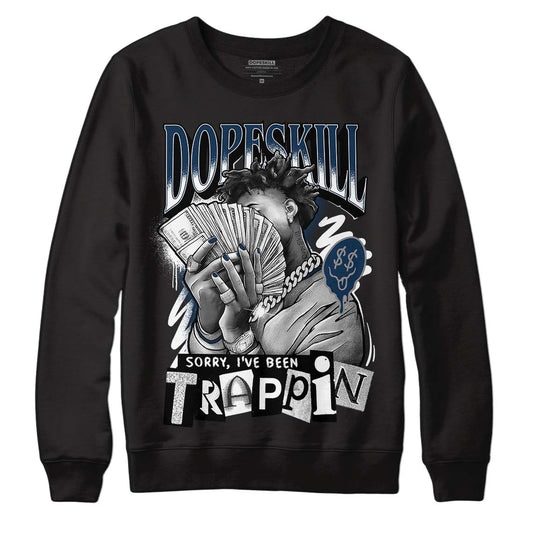 Jordan 13 Brave Blue DopeSkill Sweatshirt Sorry I've Been Trappin Graphic Streetwear