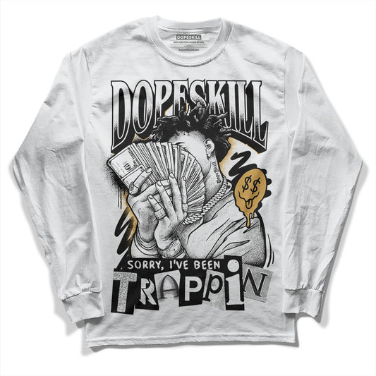 Jordan 11 "Gratitude" DopeSkill Long Sleeve T-Shirt Sorry I've Been Trappin Graphic Streetwear - White