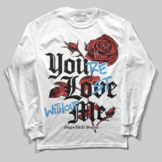 Jordan 6 “Reverse Infrared” DopeSkill Long Sleeve T-Shirt You’re Lost Without Me Graphic Streetwear - White