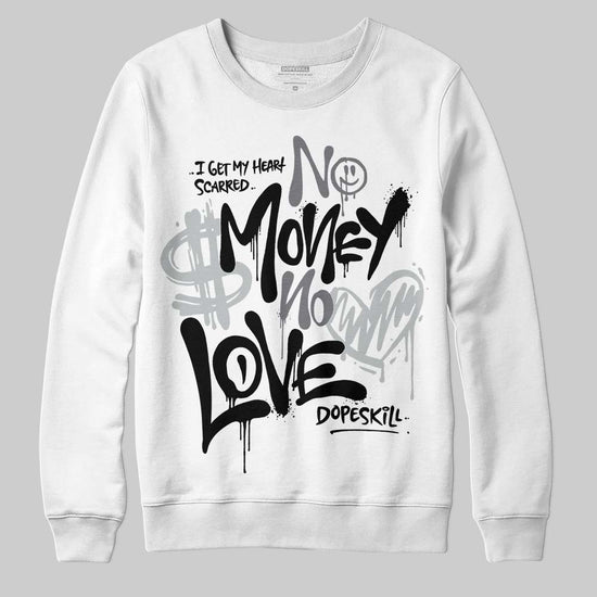 Jordan 4 “Fear” DopeSkill Sweatshirt No Money No Love Typo Graphic Streetwear - White