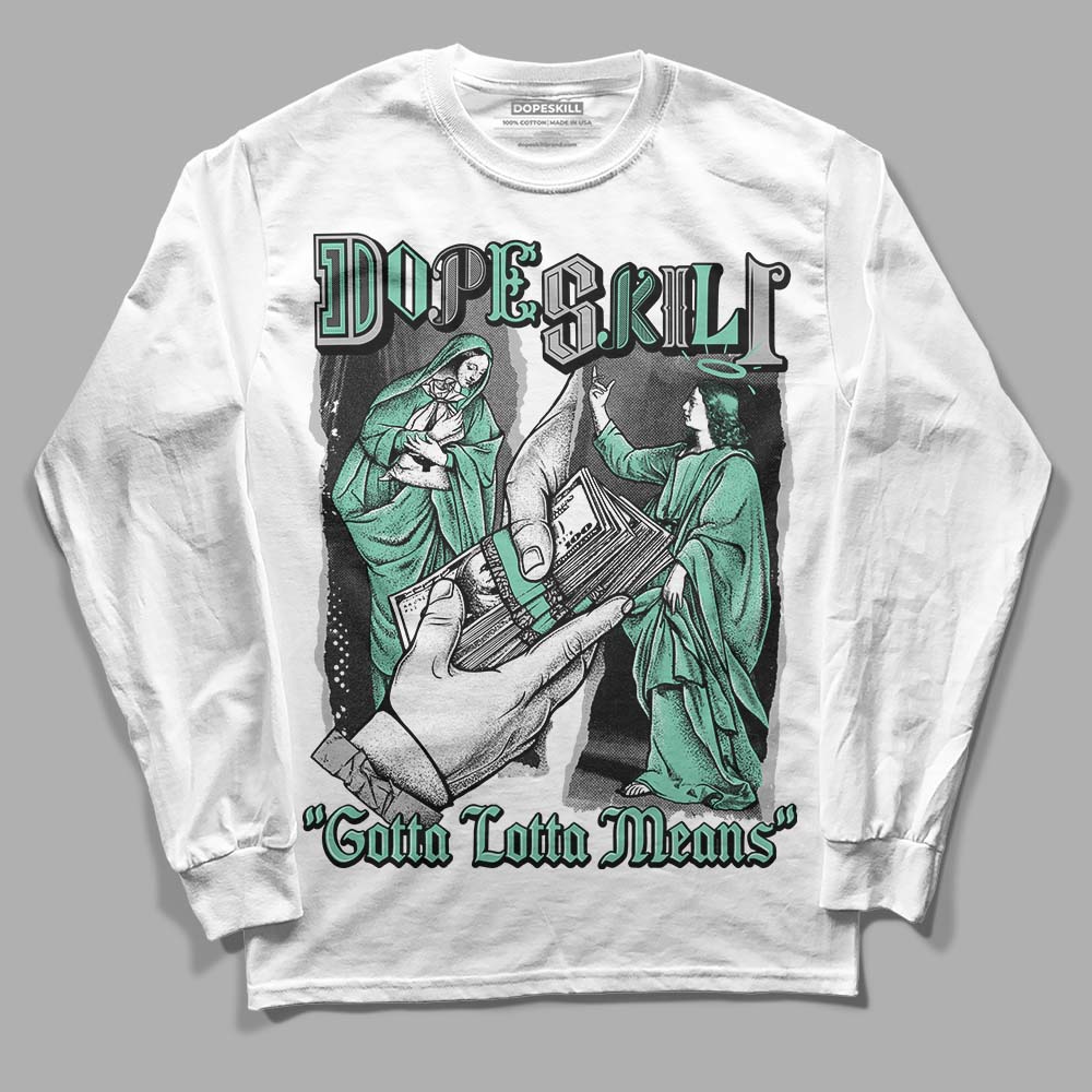 Jordan 3 "Green Glow" DopeSkill Long Sleeve T-Shirt Gotta Lotta Means Graphic Streetwear - White