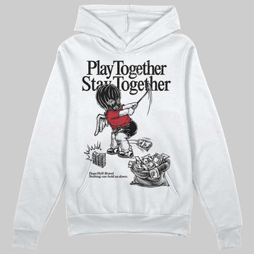 Jordan 14 Retro ‘Black Toe’ DopeSkill Hoodie Sweatshirt Play together, Stay together Graphic Streetwear - White