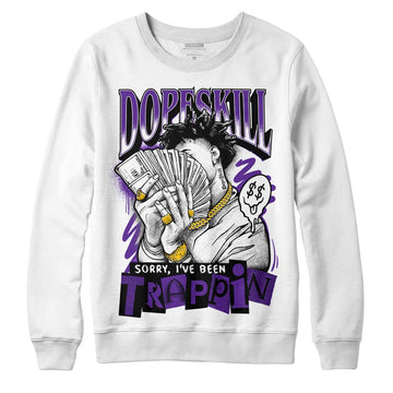 Jordan 3 Dark Iris DopeSkill Sweatshirt Sorry I've Been Trappin Graphic Streetwear - White