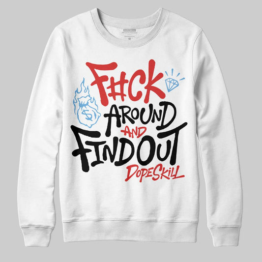 Jordan 6 “Reverse Infrared” DopeSkill Sweatshirt F#ck Around And Find Out Graphic Streetwear - White
