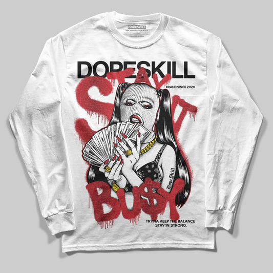 Jordan 1 High OG “Ruby” DopeSkill Long Sleeve T-Shirt Stay It Busy Graphic Streetwear - White