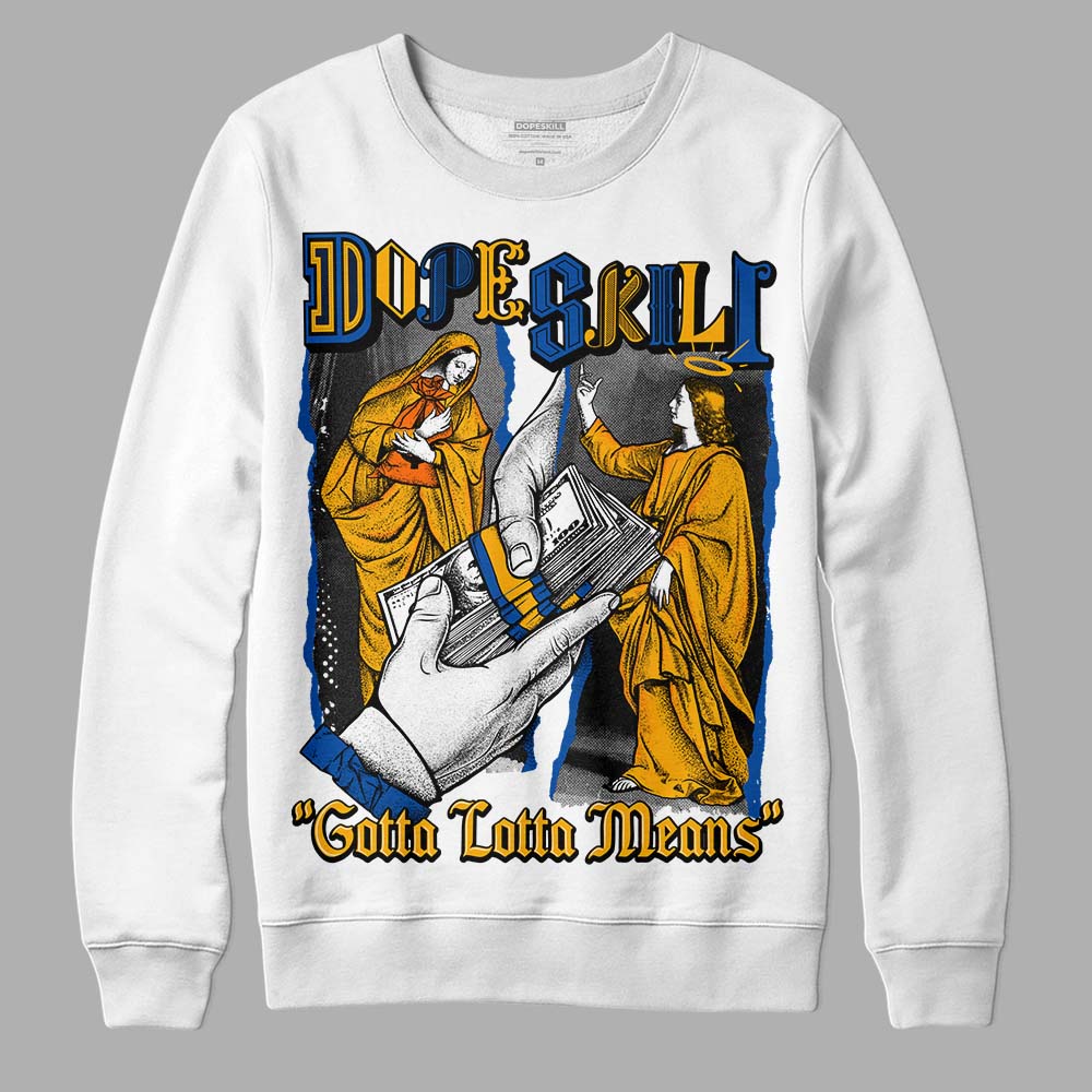 Dunk Blue Jay and University Gold DopeSkill Sweatshirt Gotta Lotta Means Graphic Streetwear - White