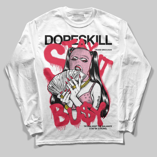 Dunk Low Valentine's Day (2026) DopeSkill Long Sleeve T-Shirt Stay It Busy Graphic Streetwear - White
