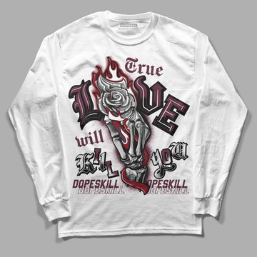 Jordan 5 Retro Burgundy (2023) DopeSkill Long Sleeve T-Shirt True Love Will Kill You Graphic Streetwear - White