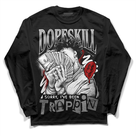 Jordan 14 "Black/White" DopeSkill Long Sleeve T-Shirt Sorry I've Been Trappin Graphic Streetwear - Black