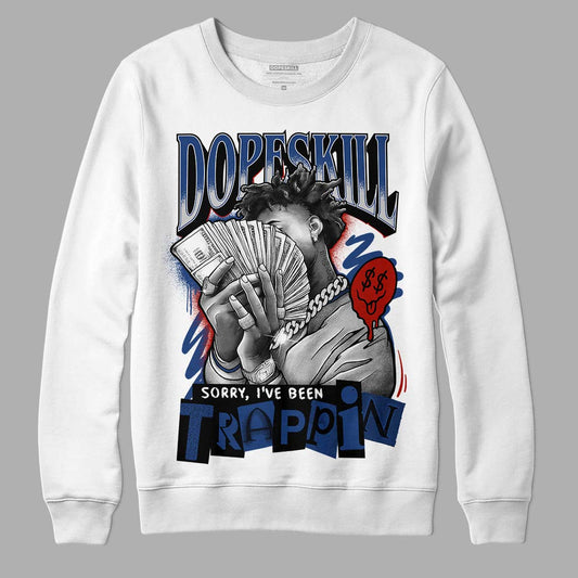 Jordan 13 French Blue DopeSkill Sweatshirt Sorry I've Been Trappin Graphic Streetwear