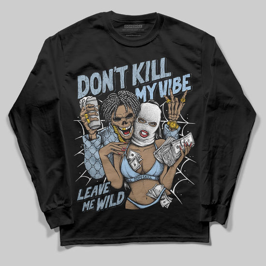 Jordan 40 “Blue Suede” DopeSkill Long Sleeve T-Shirt Don't Kill My Vibe Graphic Streetwear - Black